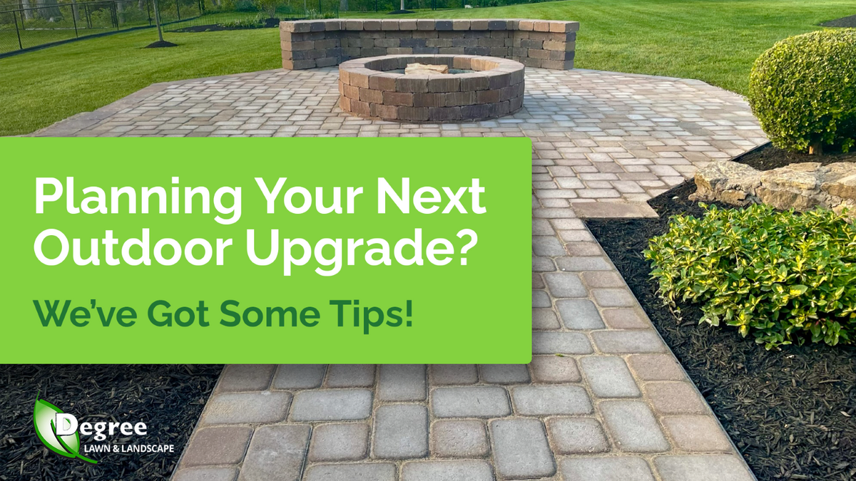 Planning Your Next Outdoor Upgrade? We’ve Got Some Tips!